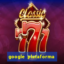 google plataforma de jogos